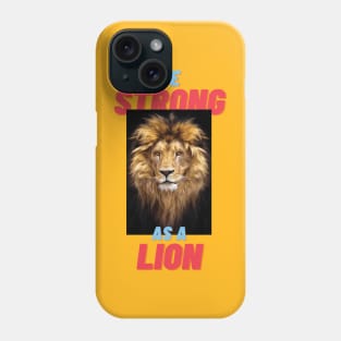 Be strong as a lion Phone Case