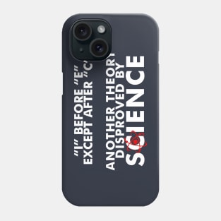 I Before E Except After C; Another Theory Disproved by Science Phone Case