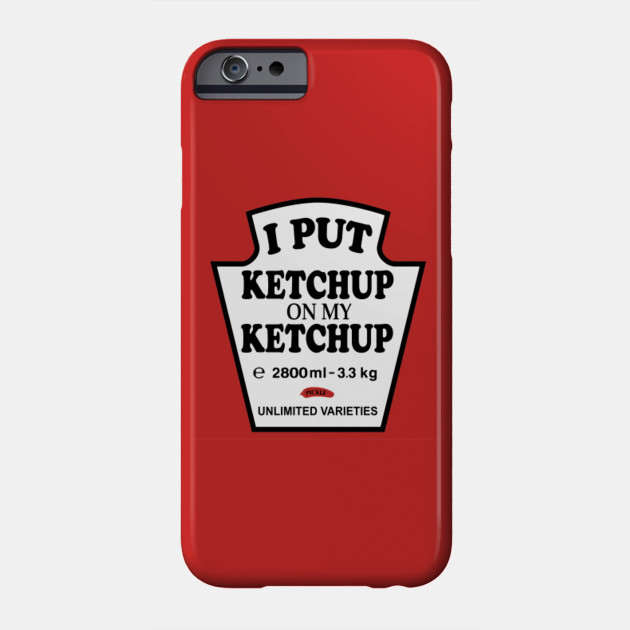 I put Ketchup On My Ketchup Gift Funny Tomato Ketchup Pickle Unlimited Varieties