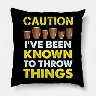 Funny Pottery Gift " Caution, I've Been Known To Throw Things " Pillow