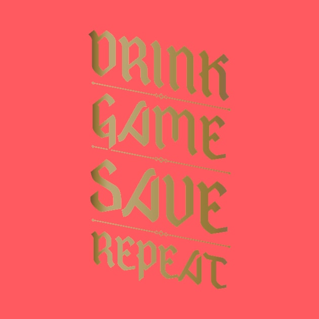 Drink, Game, Save, Repeat by Geekenheim