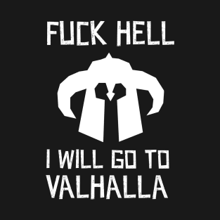 Fuck Hell, i will go to valhalla T-Shirt