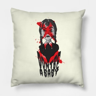 dont be a baby Wednesday Pillow