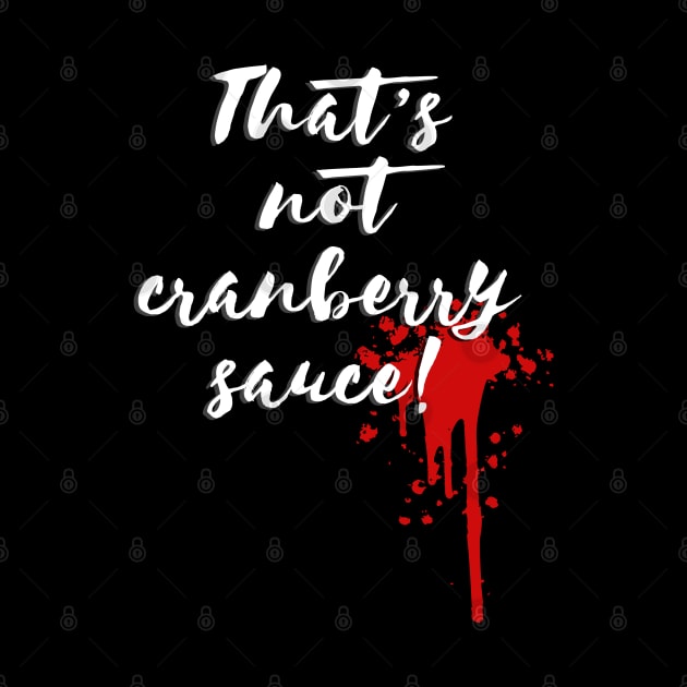 That's not cranberry sauce by NinthStreetShirts