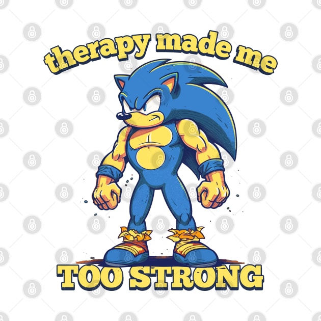 Therapy Made Me Too Strong by DankFutura