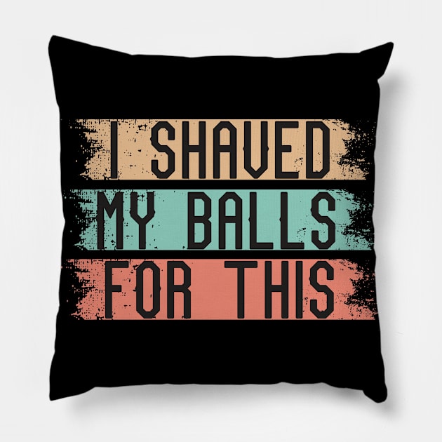 I shaved my balls for this Pillow by PhiloArt