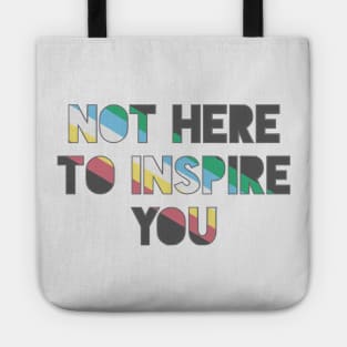 Not Here To Inspire You Tote