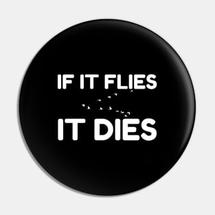 If It Flies It Dies Pin