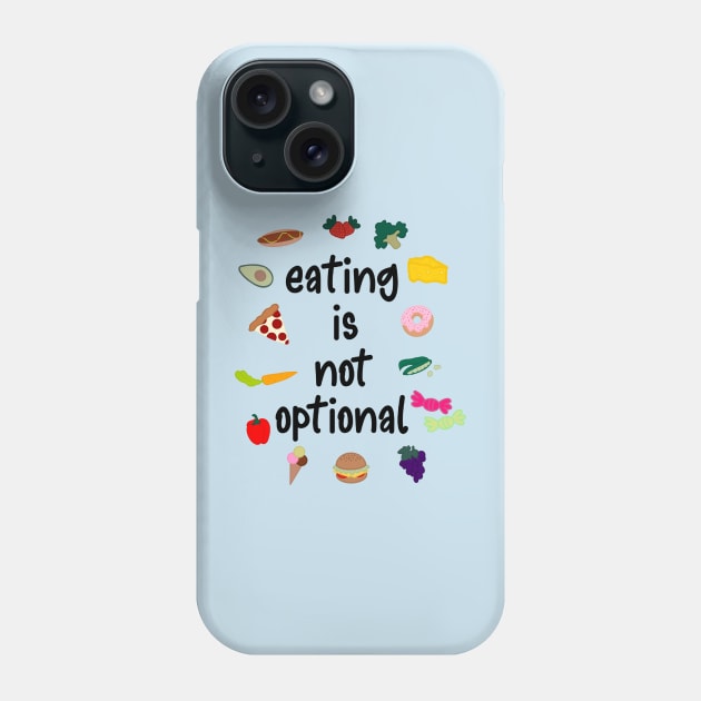 Eating Is Not Optional Eating Disorder Recovery Phone Case by GrellenDraws
