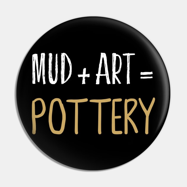 Mud + Art = Pottery Ceramics Funny Gift Pin by Teequeque