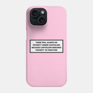 Capitalism Requires Poverty To Function - Anti Capitalist Phone Case