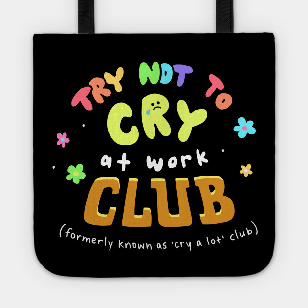 Try Not To Cry At Work Club Meme Tote Teepublic