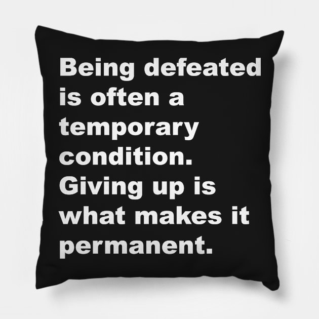 Being defeated is often a temporary outcome. Giving up is what makes it permanent Pillow by Gameshirts