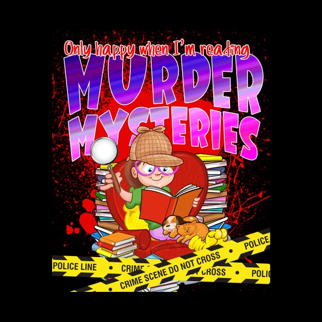 Only Happy When I'm Reading MURDER MYSTERIES by Squirroxdesigns