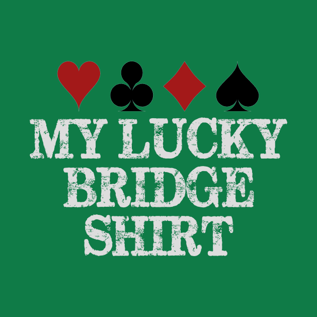 Bridge Player Gear - My Lucky Bridge Shirt for Men & Women by merkraht