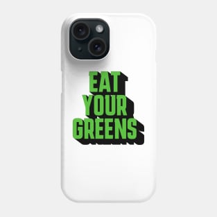 eat your greens Phone Case