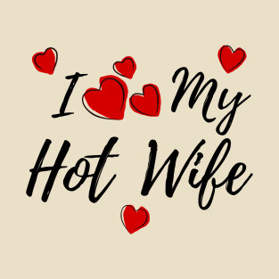 I Love My HotWife T-Shirt