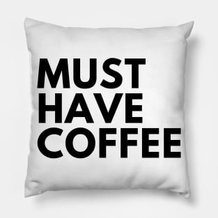 Must Have Coffee. Funny Coffee Lover Saying Pillow