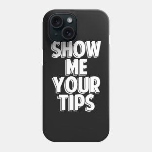 Show Me Your Tips Bartender Gifts and Shirts Phone Case