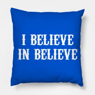 I Believe In Believe Pillow