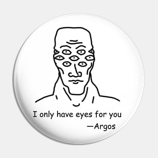 I only have eyes for you —Argos Pin