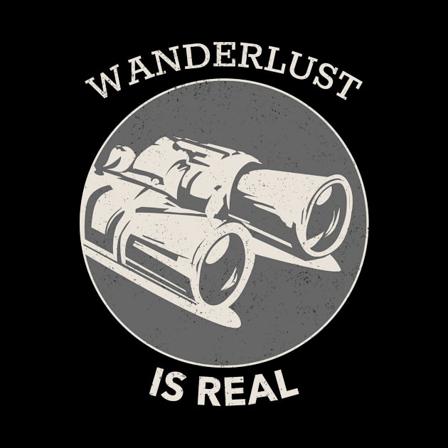 Wanderlust Is Real - Binoculars With White Text Design by Double E Design