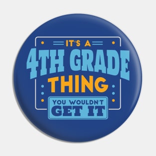 It's a 4th Grade Thing, You Wouldn't Get It // Back to School 4th Grade Pin