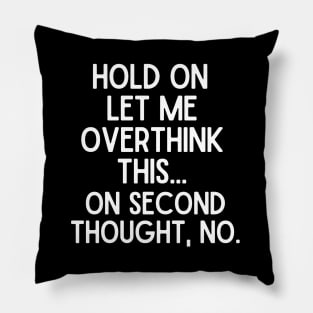 Hold on, let me overthink this. On second thought, no. Pillow