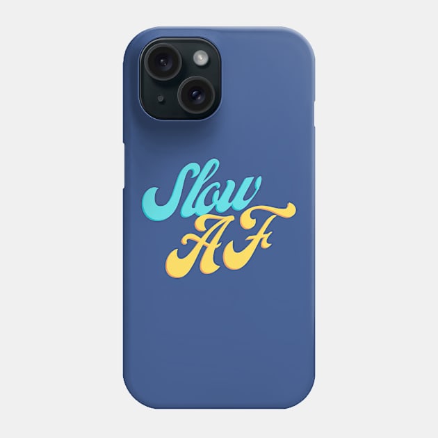 Slow AF Phone Case by Yolanda.Kafatos