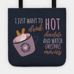 I Just Want To Drink Hot Chocolate And Watch Christmas Movies T-Shirt Tote