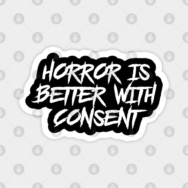 Horror is Better with Consent Magnet by highcouncil@gehennagaming.com