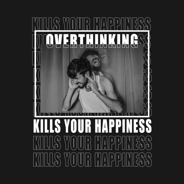 overthinking kills your happiness by HAS