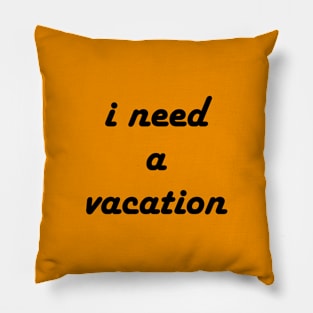 I need a vacation Pillow
