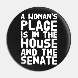 A woman's place is in the house and the senate Pin