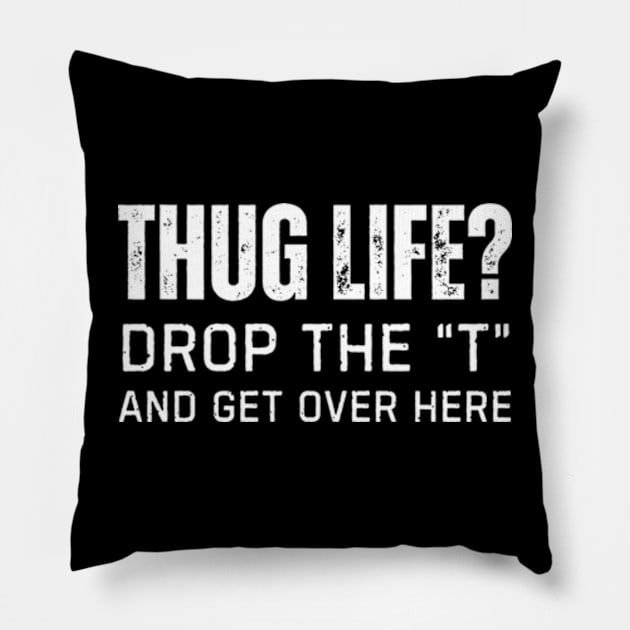 Thug Life Pillow by Inktopolis