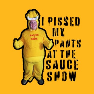 I Pissed My Pants at the Sauce Show T-Shirt