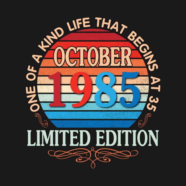 Happy Birthday To Me You October 1985 One Of A Kind Life That Begins At 35 Years Old Limited Edition by bakhanh123