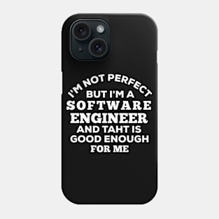 I'm Not Perfect But I'm A Software Engineer And That Is Good Enough For Me Phone Case