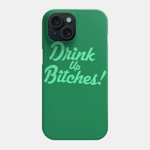 Drink Up Bitches Phone Case by APSketches