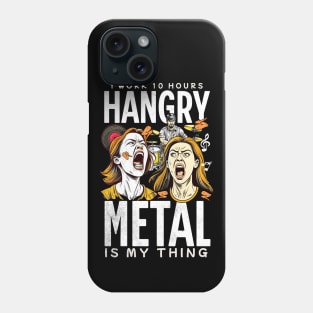 Hangry. I Work 10 Hours. Hangry Metal Is My Thing Phone Case