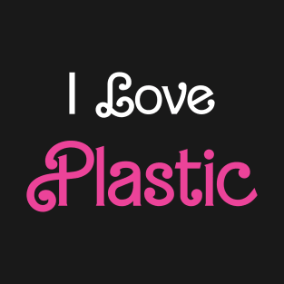 I love plastic T-Shirt