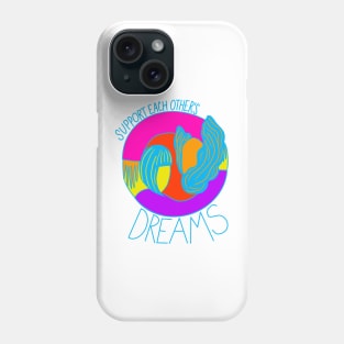 Support each others dreams Phone Case