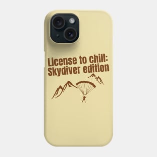 License to chill: Skydiver edition quote for Skydiving fans Phone Case