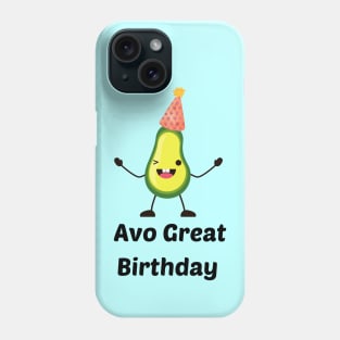 Avo Great Birthday - Avocado Pun Phone Case