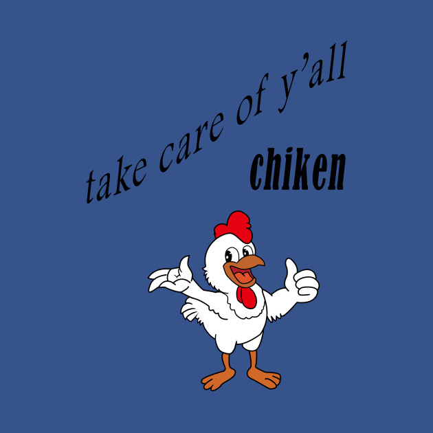 Discover take care of y'all chiken shirt,Hodies - Take Care Of Yall Chiken - T-Shirt