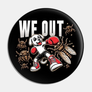 Funny  dog kicking out a cicada"We Out" Cute Pin