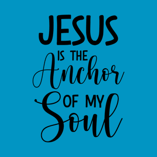 Jesus Is The Anchor Of My Soul, Hebrews6:18‭-‬19_ Bible verse T-Shirt