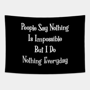 People Say Nothing Is Impossible, But I Do Nothing Everyday. Tapestry