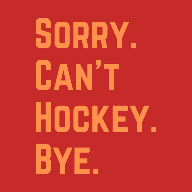 Sorry Can't Hockey Bye by Trandkeraka