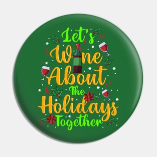 Let's Just Wine About The Holidays Together Christmas Drinking Pin